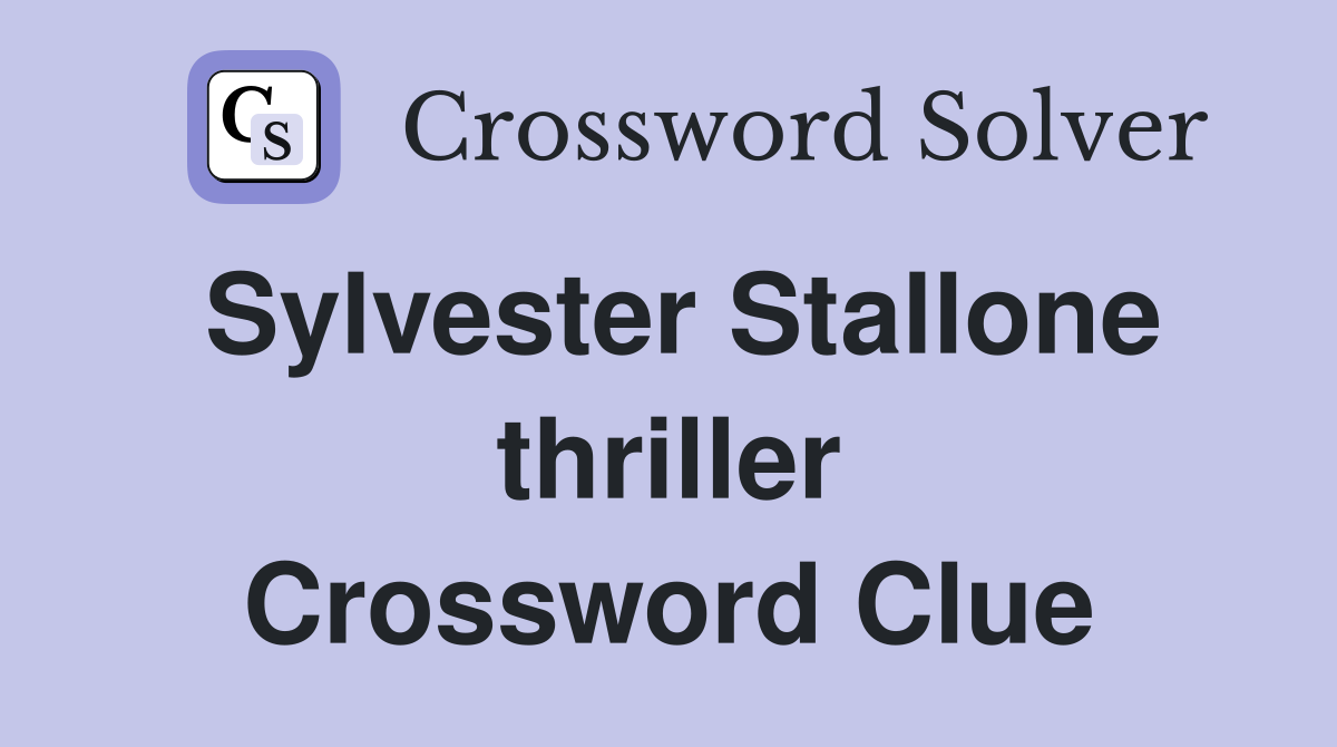 Sylvester Stallone thriller Crossword Clue