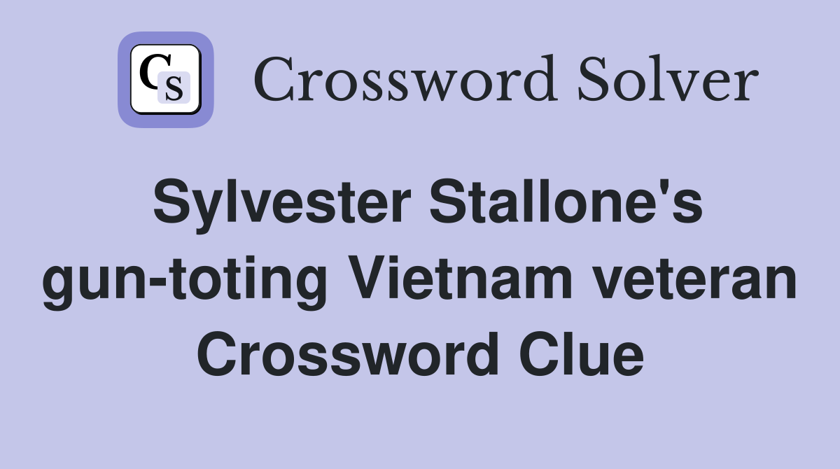 Sylvester Stallone's gun-toting Vietnam veteran Crossword Clue