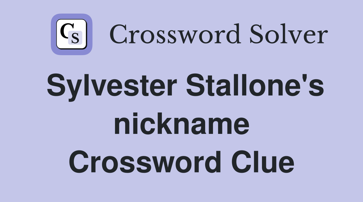 Sylvester Stallone's nickname Crossword Clue