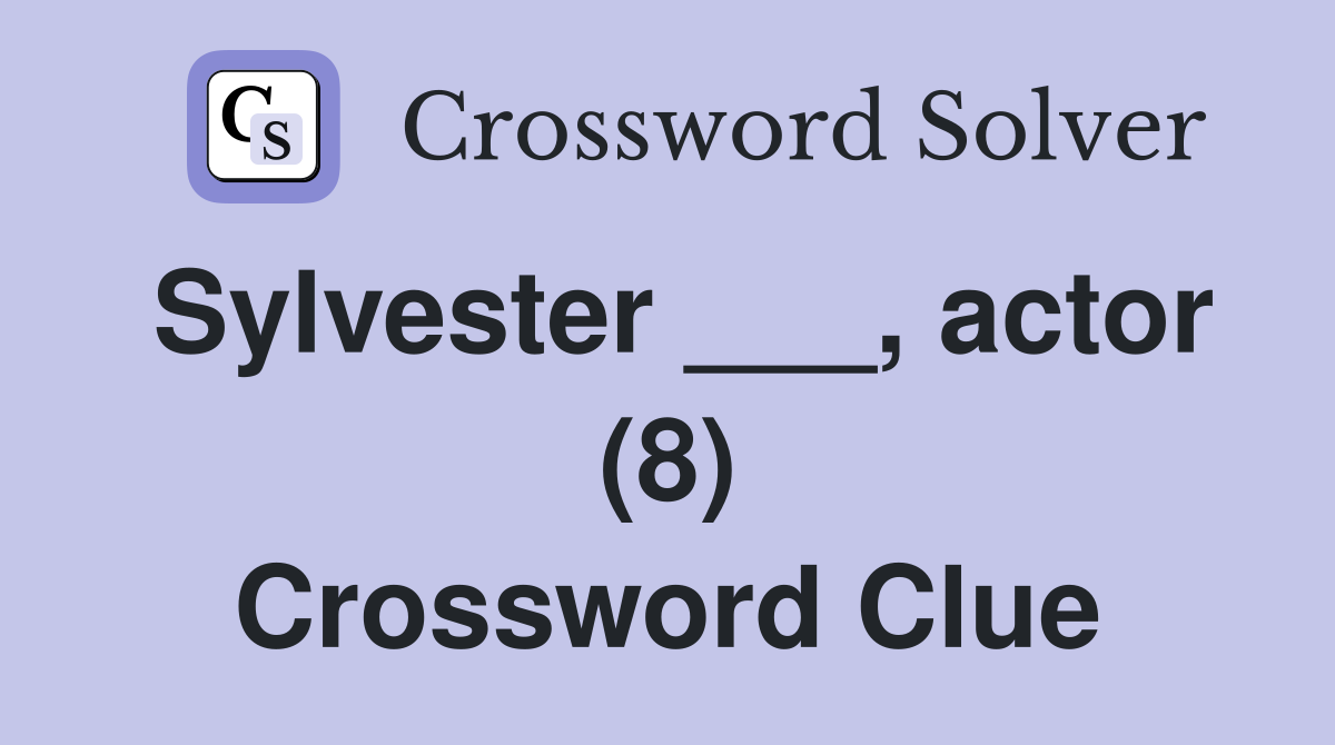 Sylvester ___, actor (8) Crossword Clue