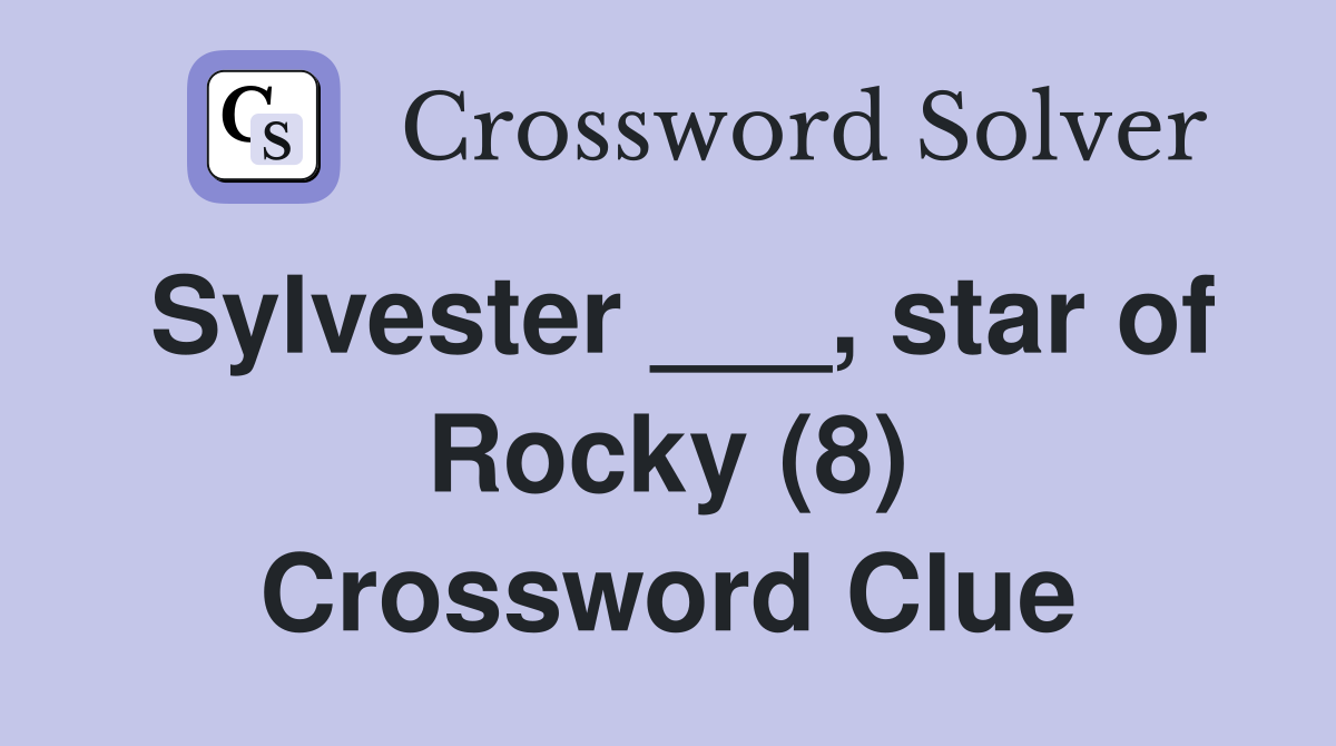Sylvester ___, star of Rocky (8) Crossword Clue
