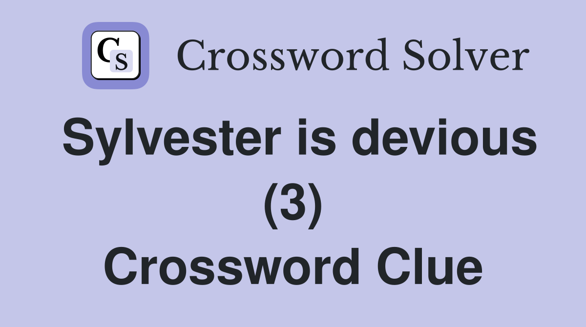 Sylvester is devious (3) Crossword Clue