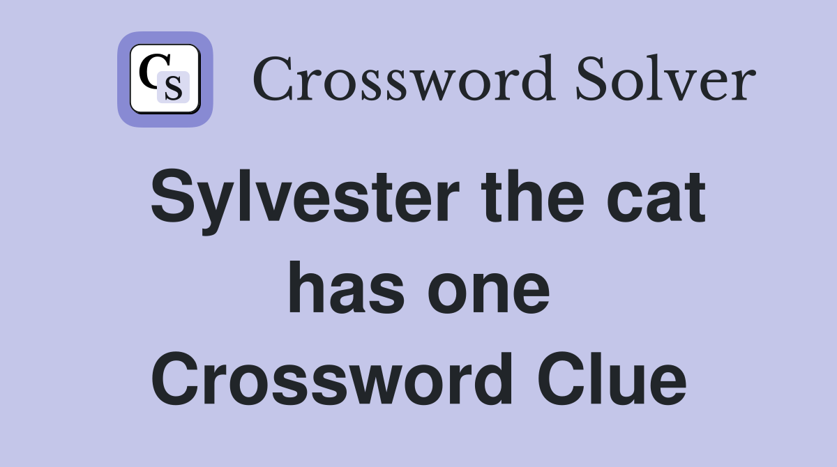 Sylvester the cat has one Crossword Clue