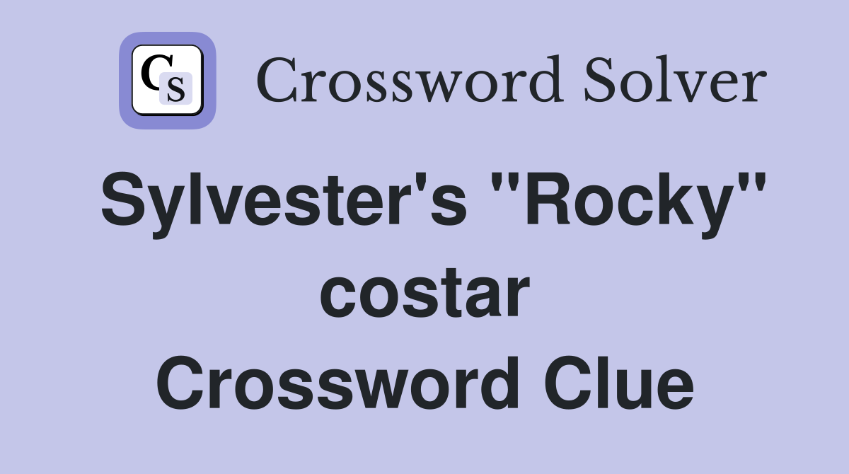 Sylvester's "Rocky" costar Crossword Clue