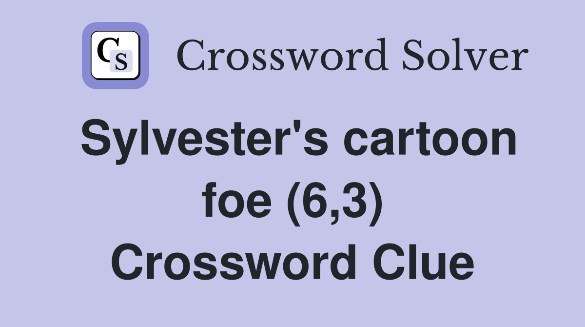 Sylvester's cartoon foe (6,3) Crossword Clue