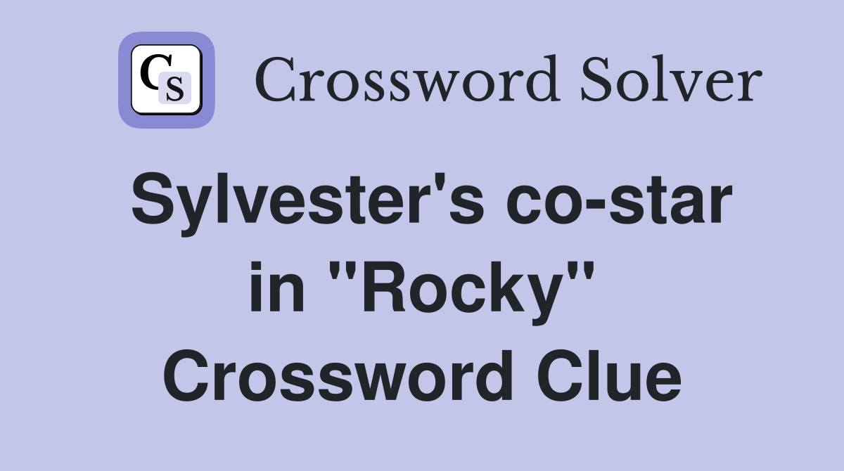 Sylvester's co-star in "Rocky" Crossword Clue