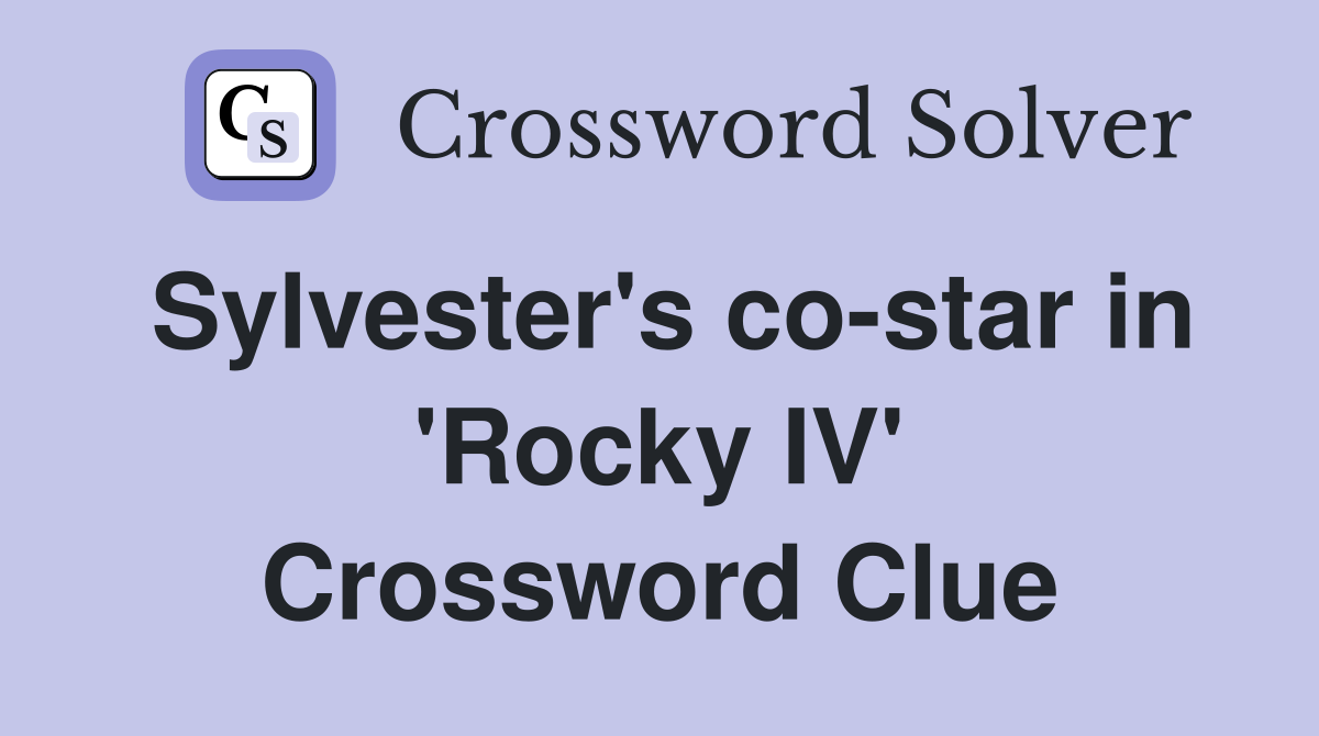 Sylvester's co-star in 'Rocky IV' Crossword Clue
