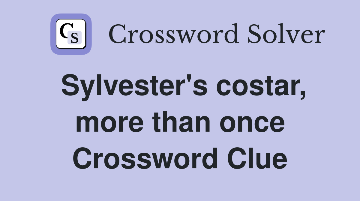 Sylvester's costar, more than once Crossword Clue