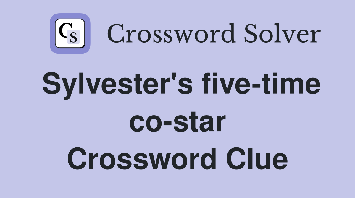 Sylvester's five-time co-star Crossword Clue
