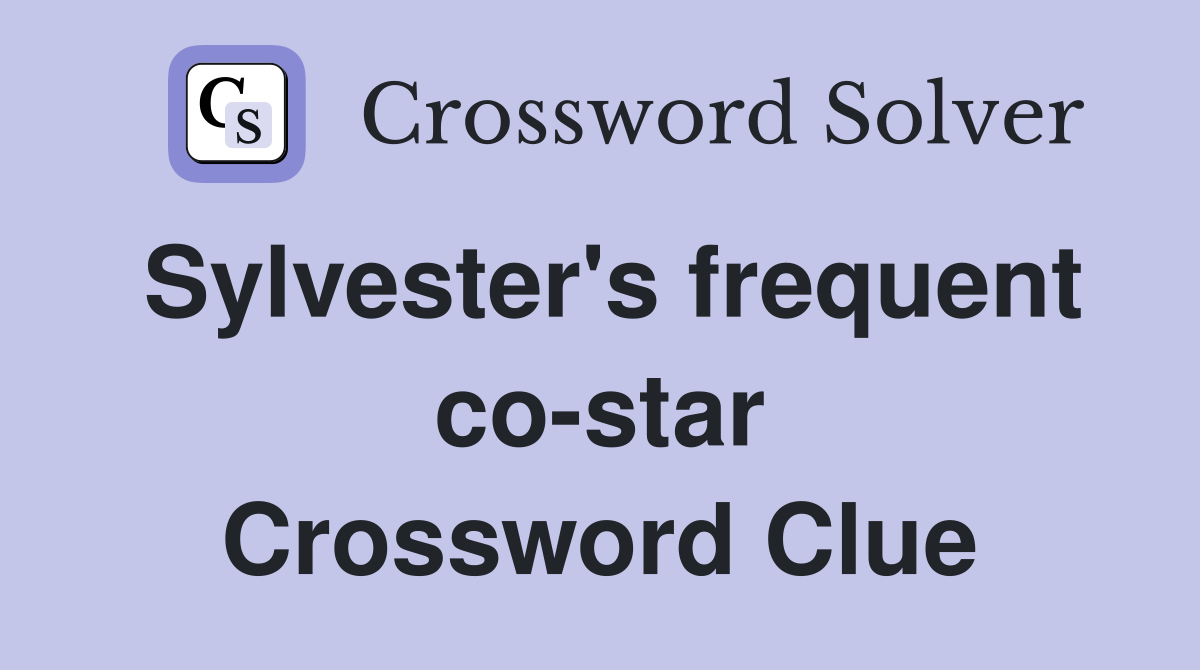 Sylvester's frequent co-star Crossword Clue