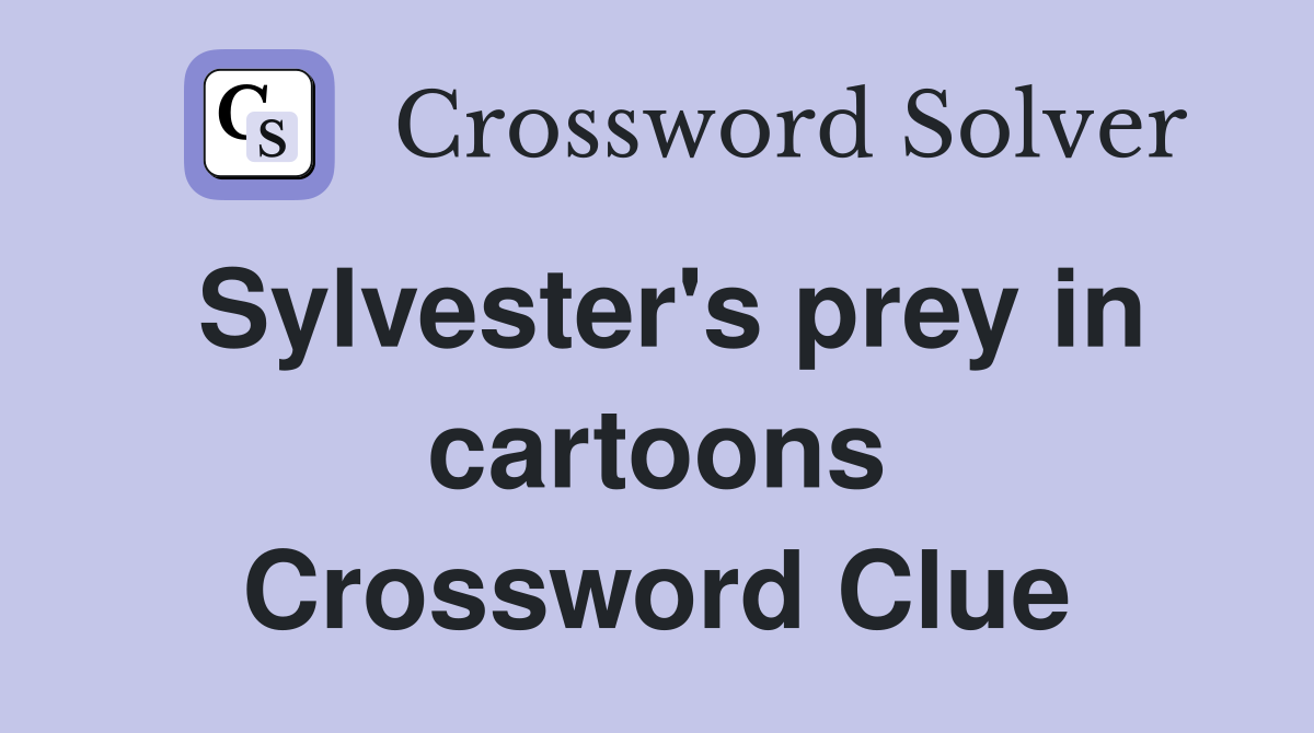 Sylvester's prey in cartoons Crossword Clue