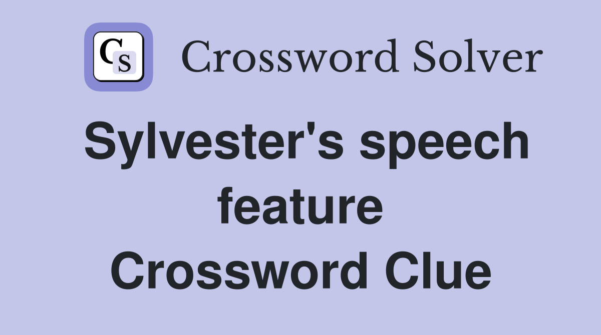 Sylvester's speech feature Crossword Clue