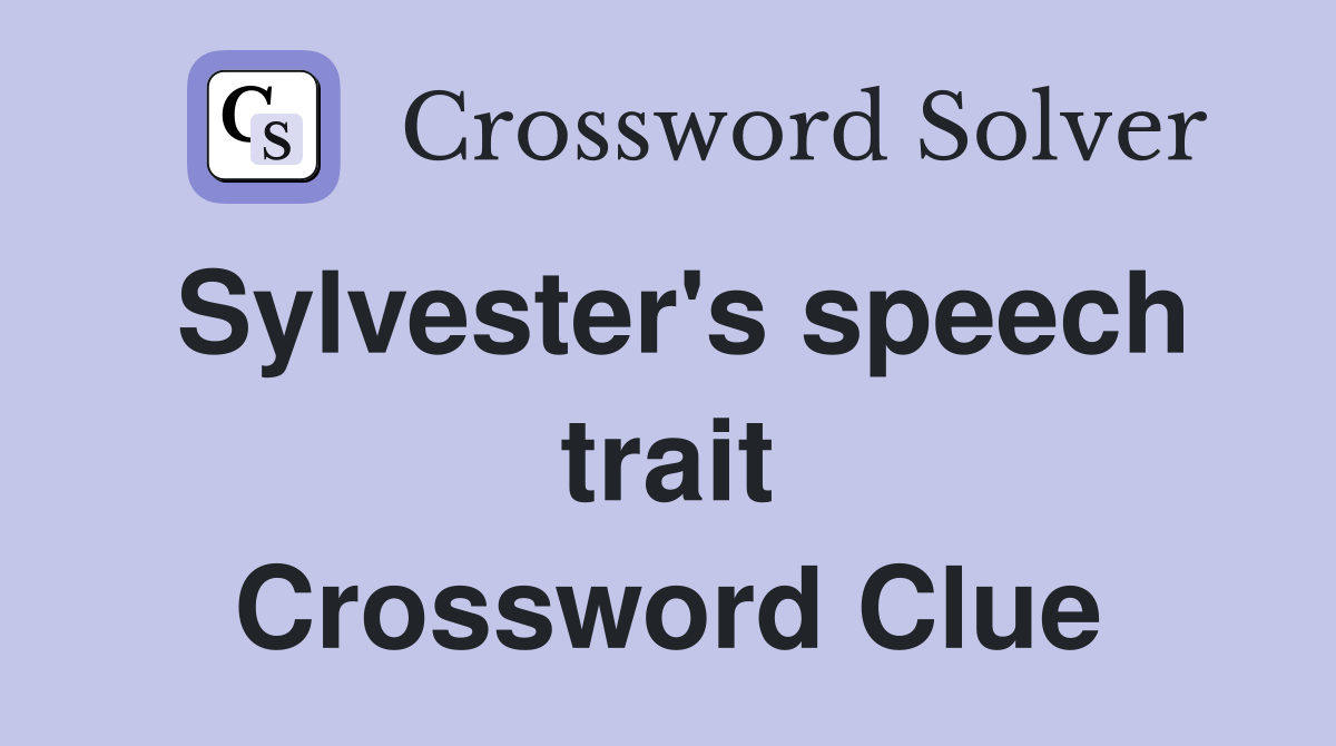 Sylvester's speech trait Crossword Clue