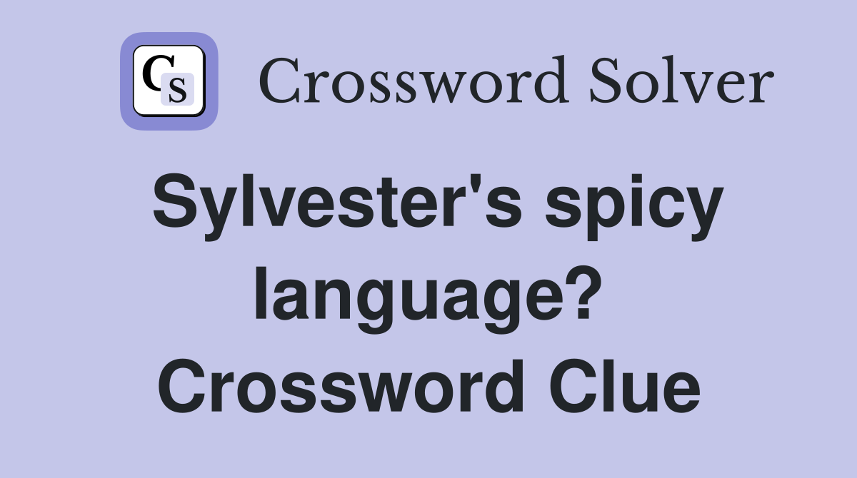 Sylvester's spicy language? Crossword Clue