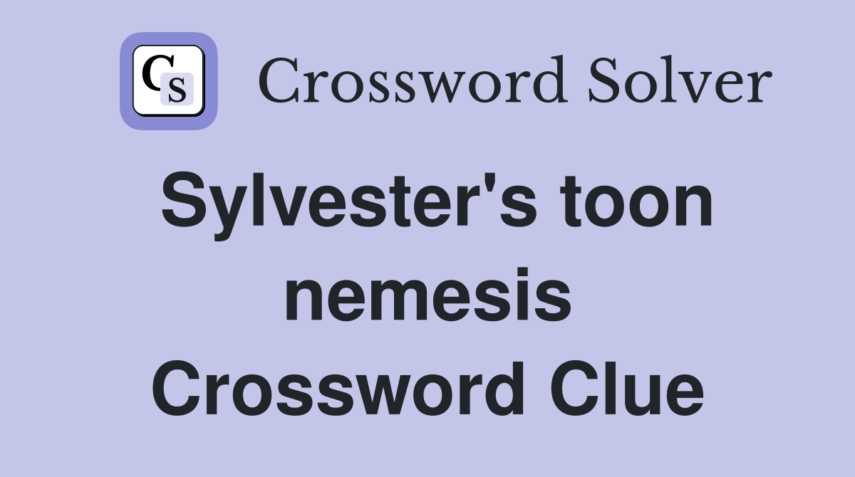 Sylvester's toon nemesis Crossword Clue