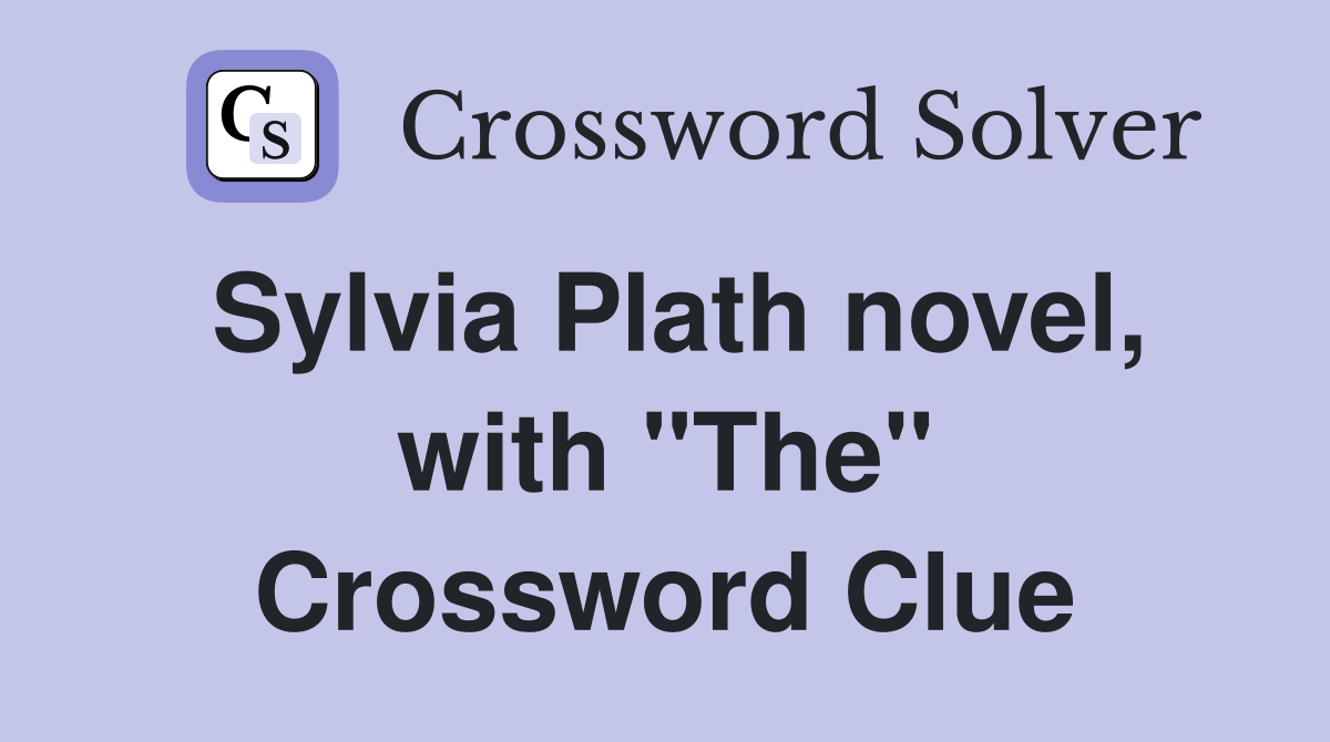 Sylvia Plath novel, with "The" Crossword Clue