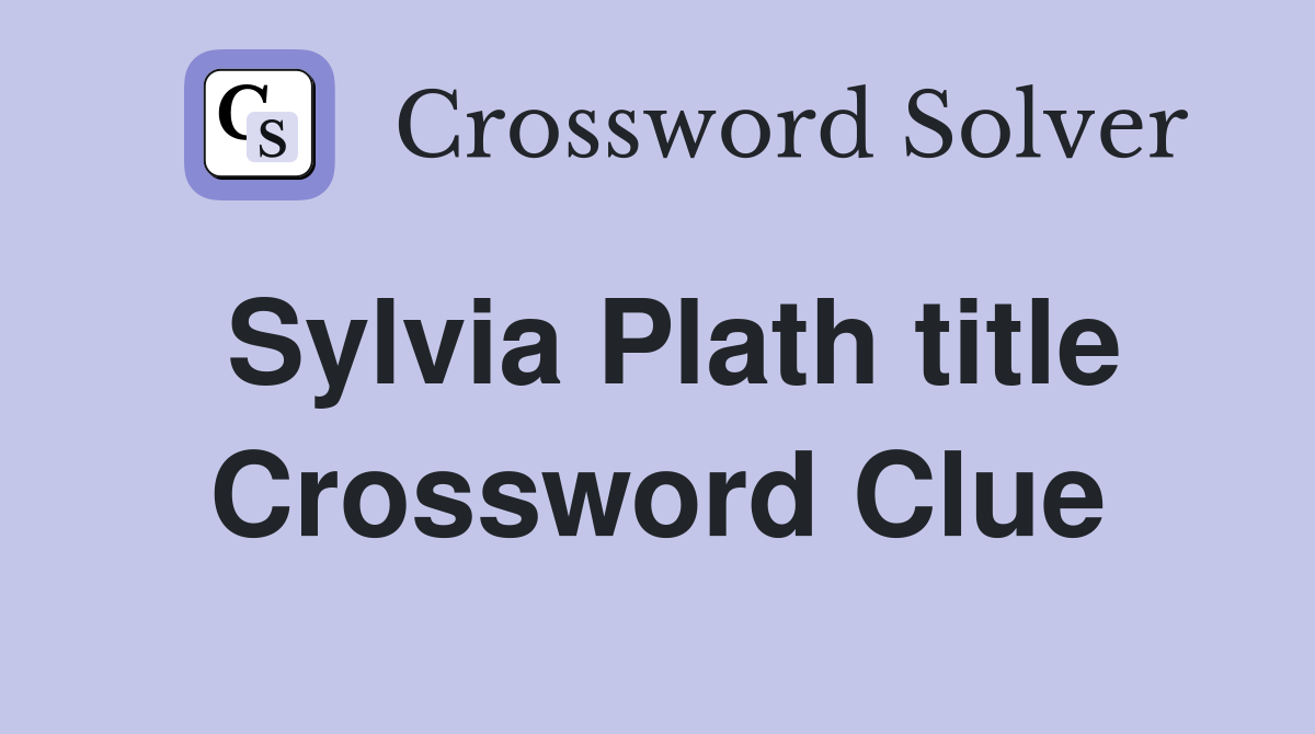 Sylvia Plath title Crossword Clue