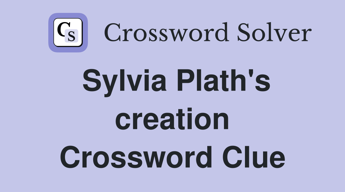 Sylvia Plath's creation Crossword Clue