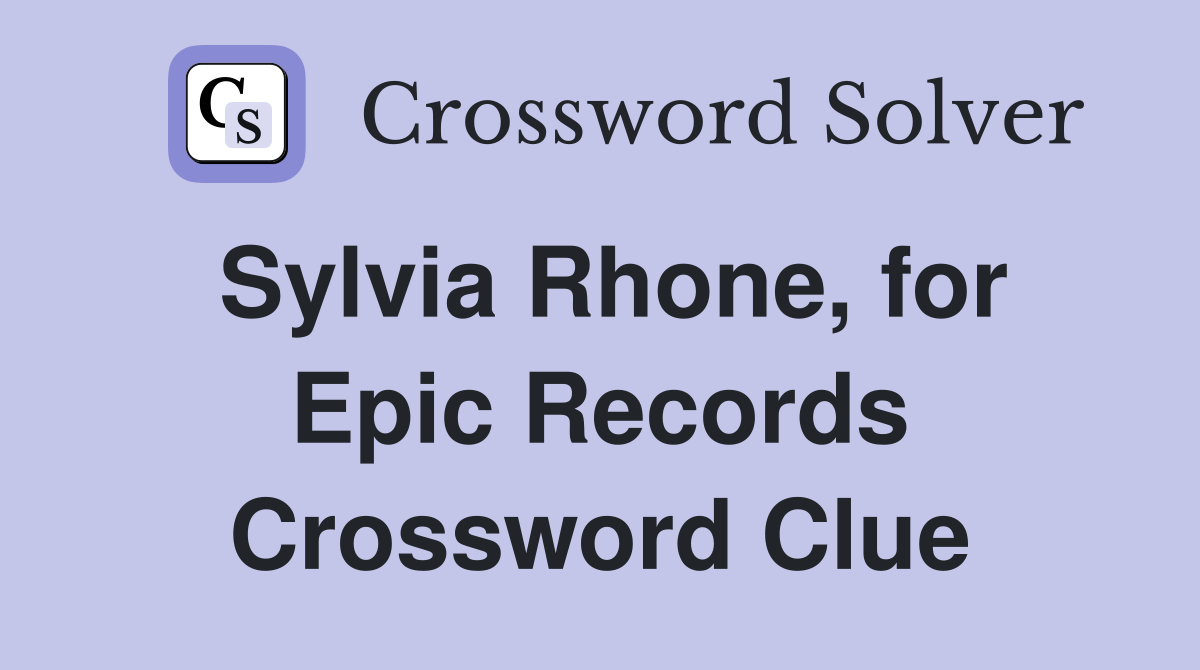 Sylvia Rhone, for Epic Records Crossword Clue