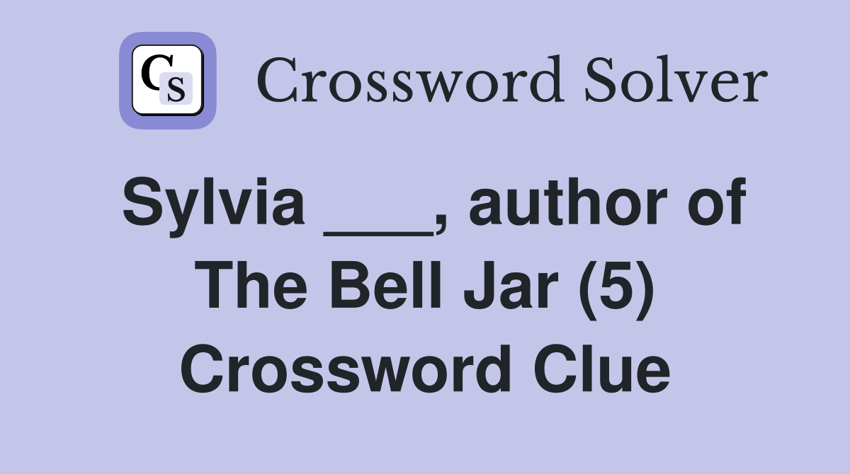 Sylvia ___, author of The Bell Jar (5) Crossword Clue