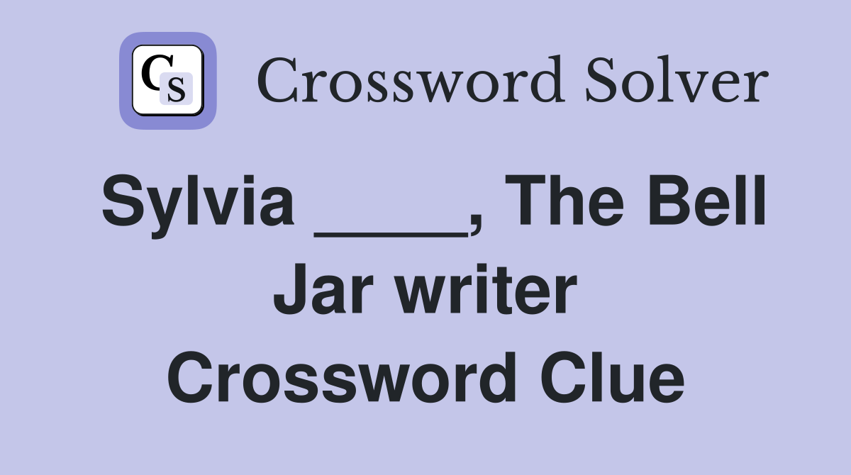 Sylvia The Bell Jar writer Crossword Clue Answers Crossword