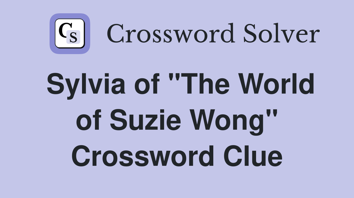 Sylvia of "The World of Suzie Wong" Crossword Clue