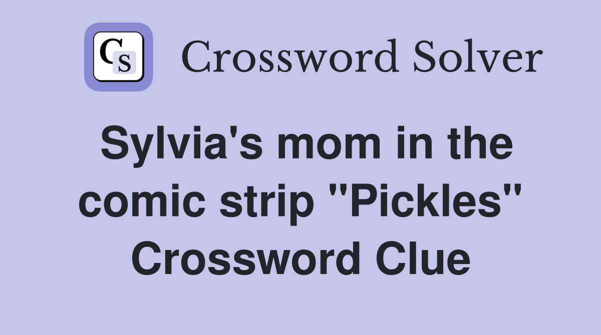 Sylvia's mom in the comic strip "Pickles" Crossword Clue