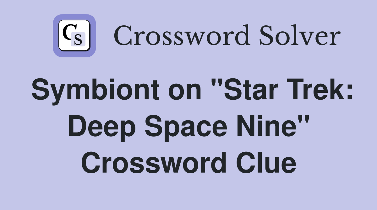 Symbiont on "Star Trek: Deep Space Nine" Crossword Clue