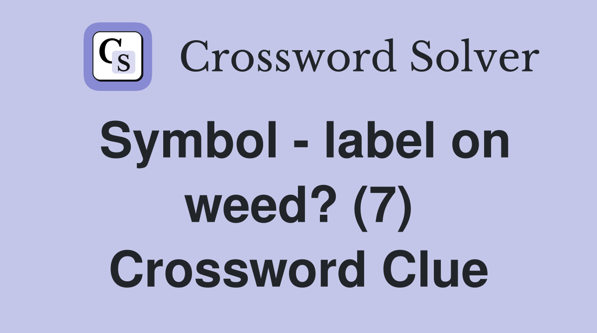 Symbol - label on weed? (7) Crossword Clue