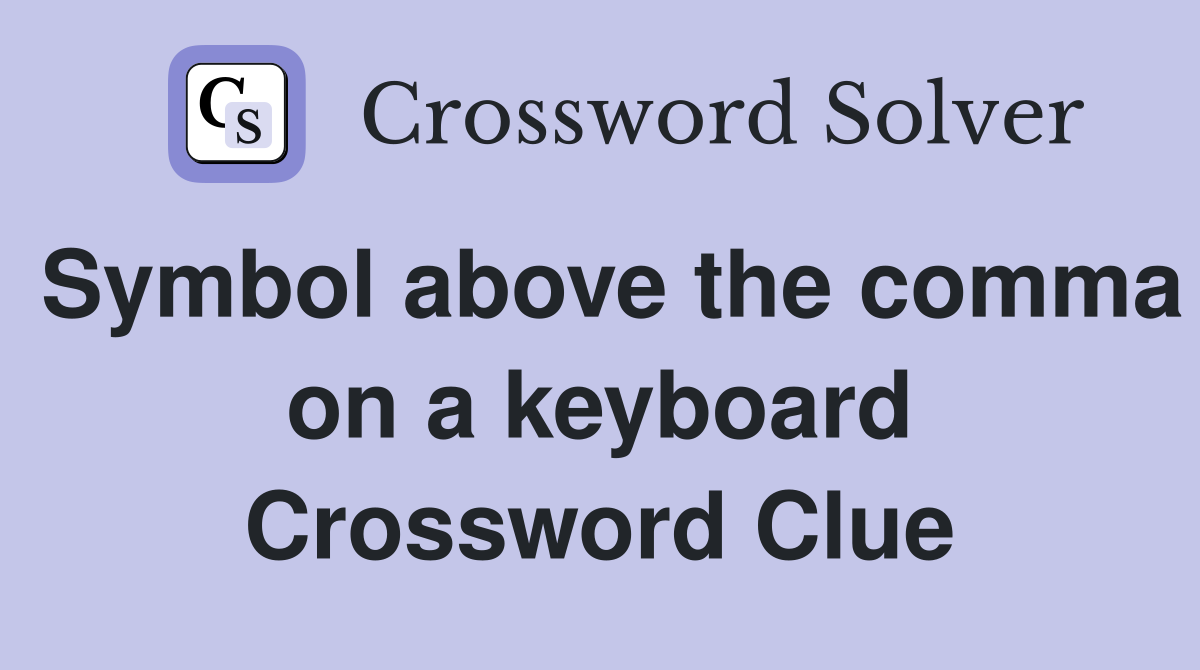 Symbol above the comma on a keyboard Crossword Clue