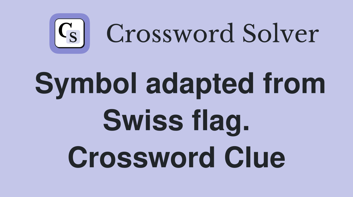 Symbol adapted from Swiss flag. Crossword Clue