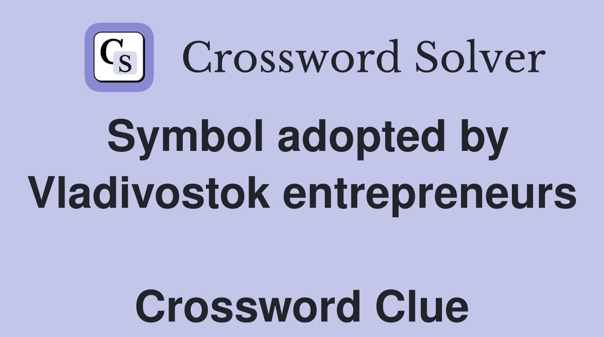 Symbol adopted by Vladivostok entrepreneurs  Crossword Clue