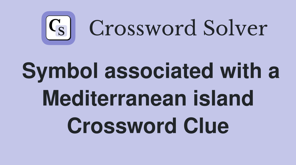 Symbol associated with a Mediterranean island Crossword Clue