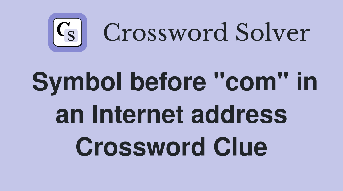 Symbol before "com" in an Internet address Crossword Clue