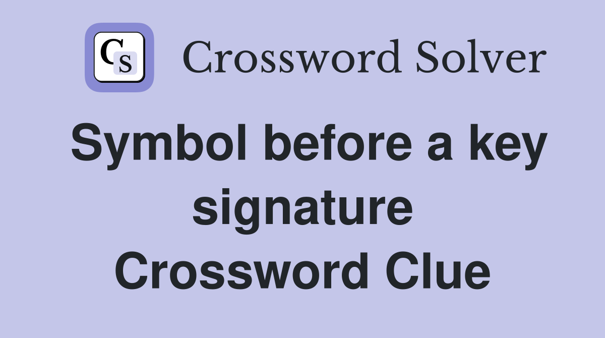 Symbol before a key signature Crossword Clue