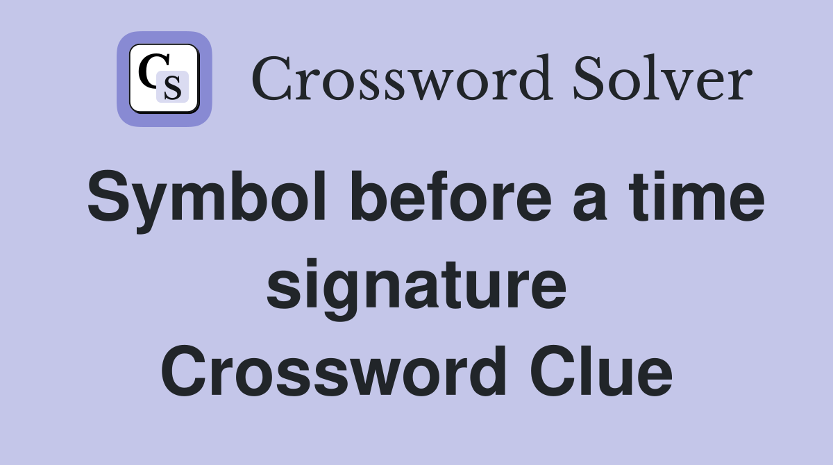 Symbol before a time signature Crossword Clue