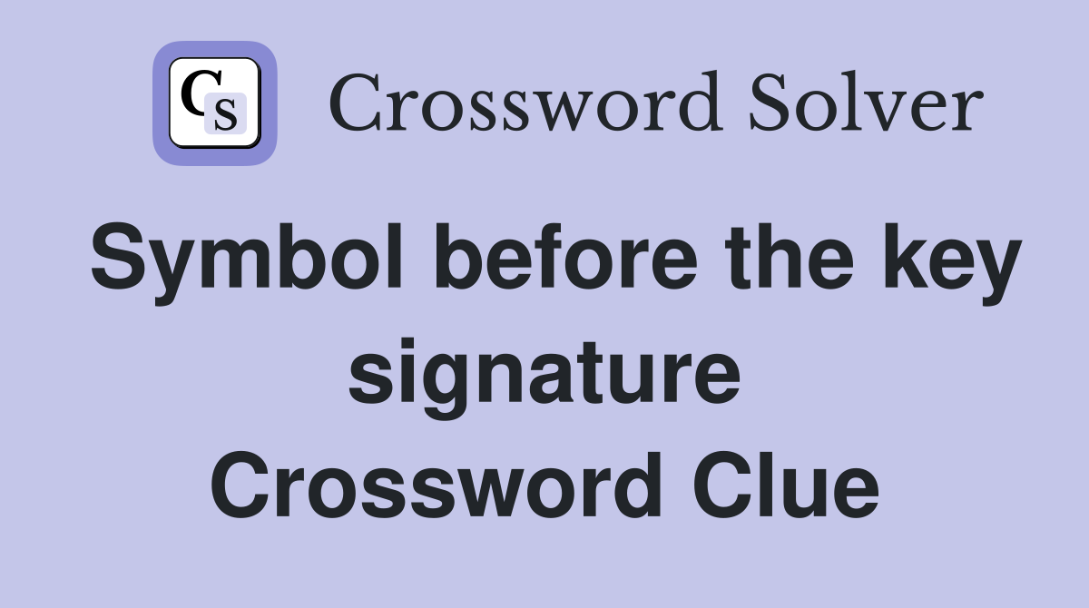 Symbol before the key signature Crossword Clue