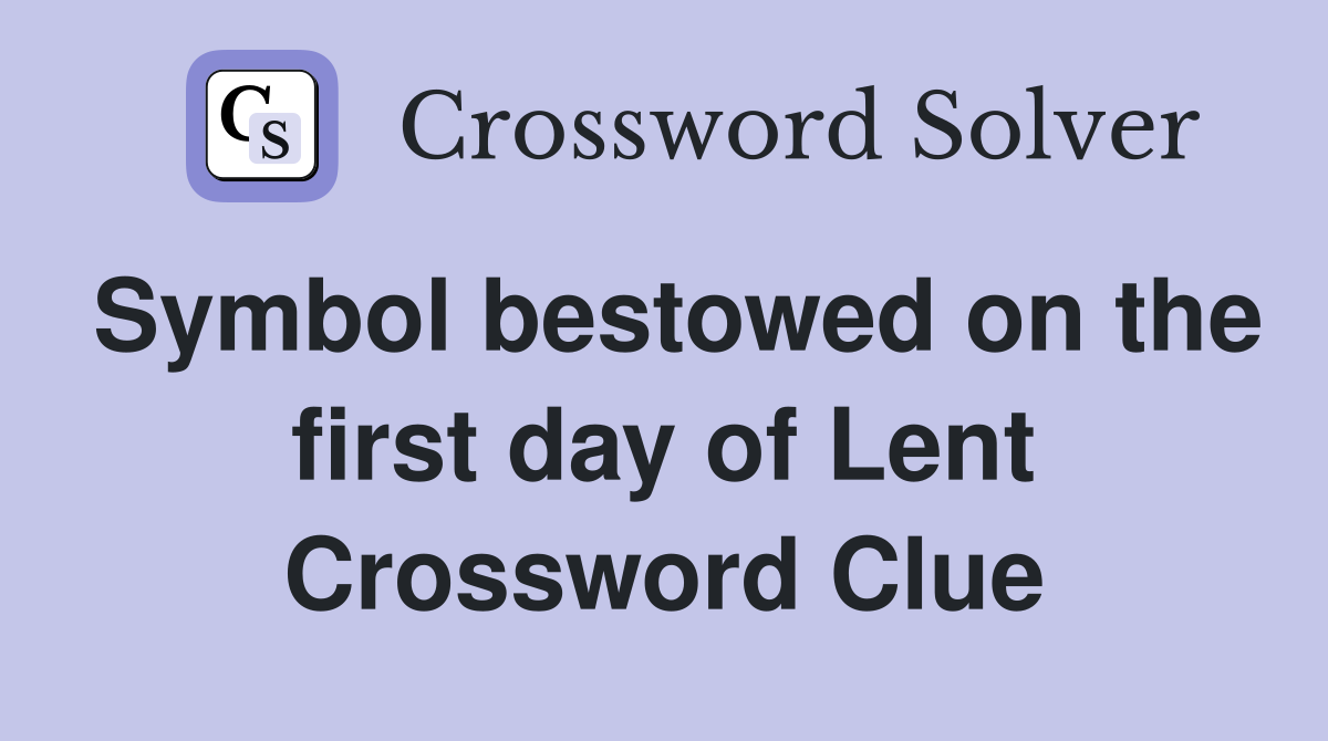Symbol bestowed on the first day of Lent Crossword Clue