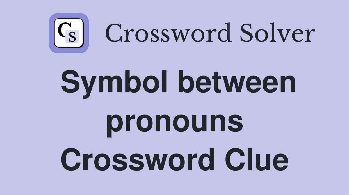 Symbol between pronouns Crossword Clue