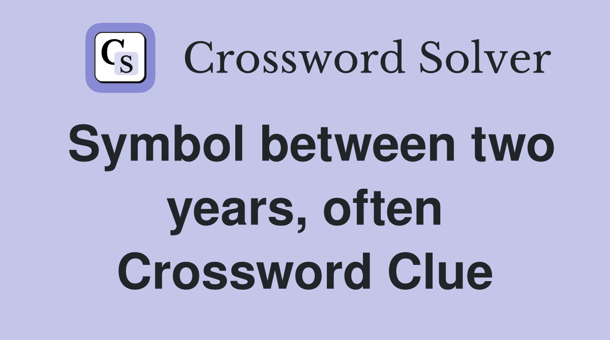 Symbol between two years, often Crossword Clue
