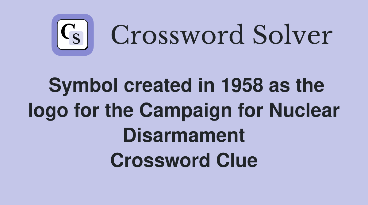 Symbol created in 1958 as the logo for the Campaign for Nuclear Disarmament Crossword Clue