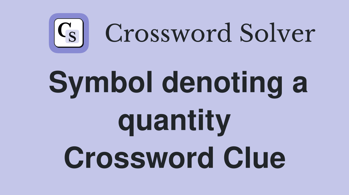 Symbol denoting a quantity Crossword Clue