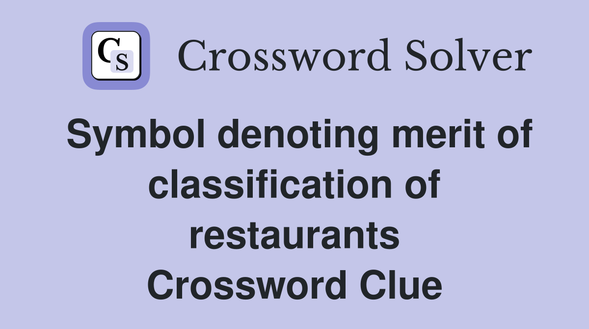 Symbol denoting merit of classification of restaurants Crossword Clue