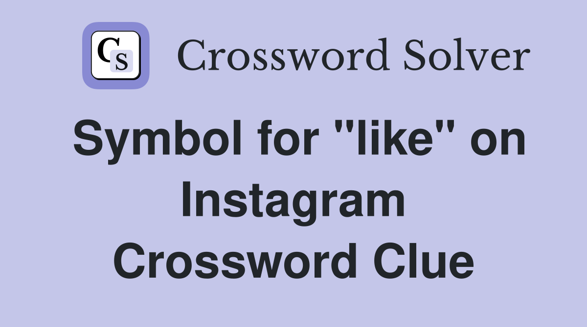 Symbol for "like" on Instagram Crossword Clue