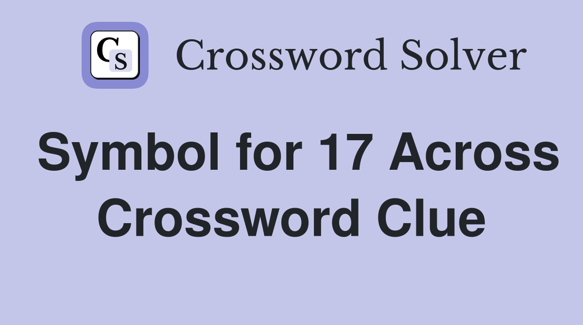 Symbol for 17 Across Crossword Clue