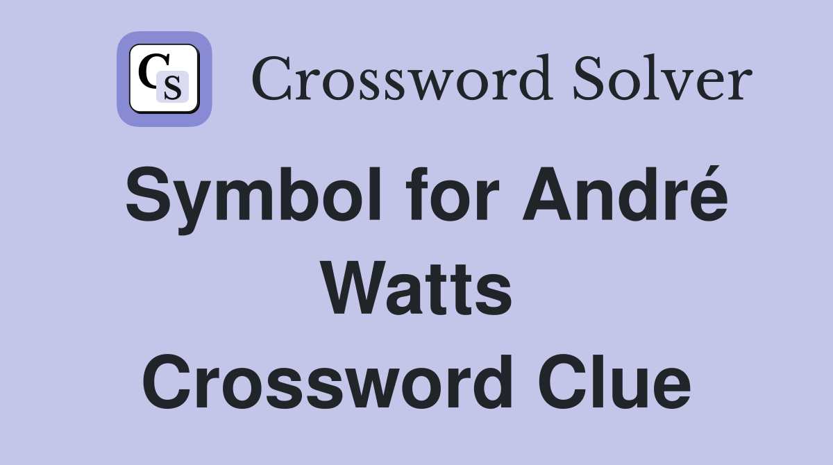 Symbol for André Watts Crossword Clue