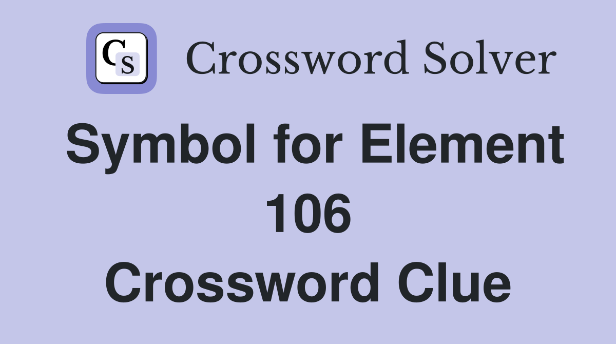 Symbol for Element 106 Crossword Clue