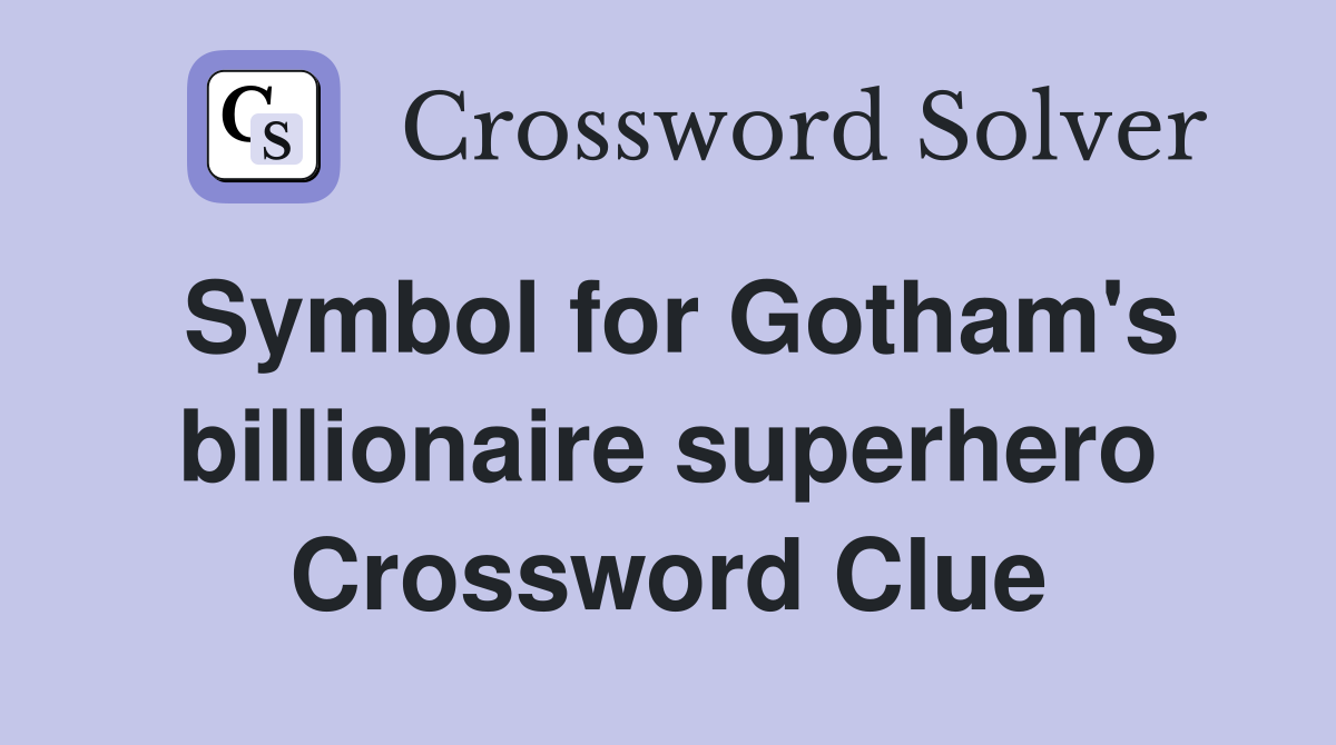 Symbol for Gotham's billionaire superhero Crossword Clue