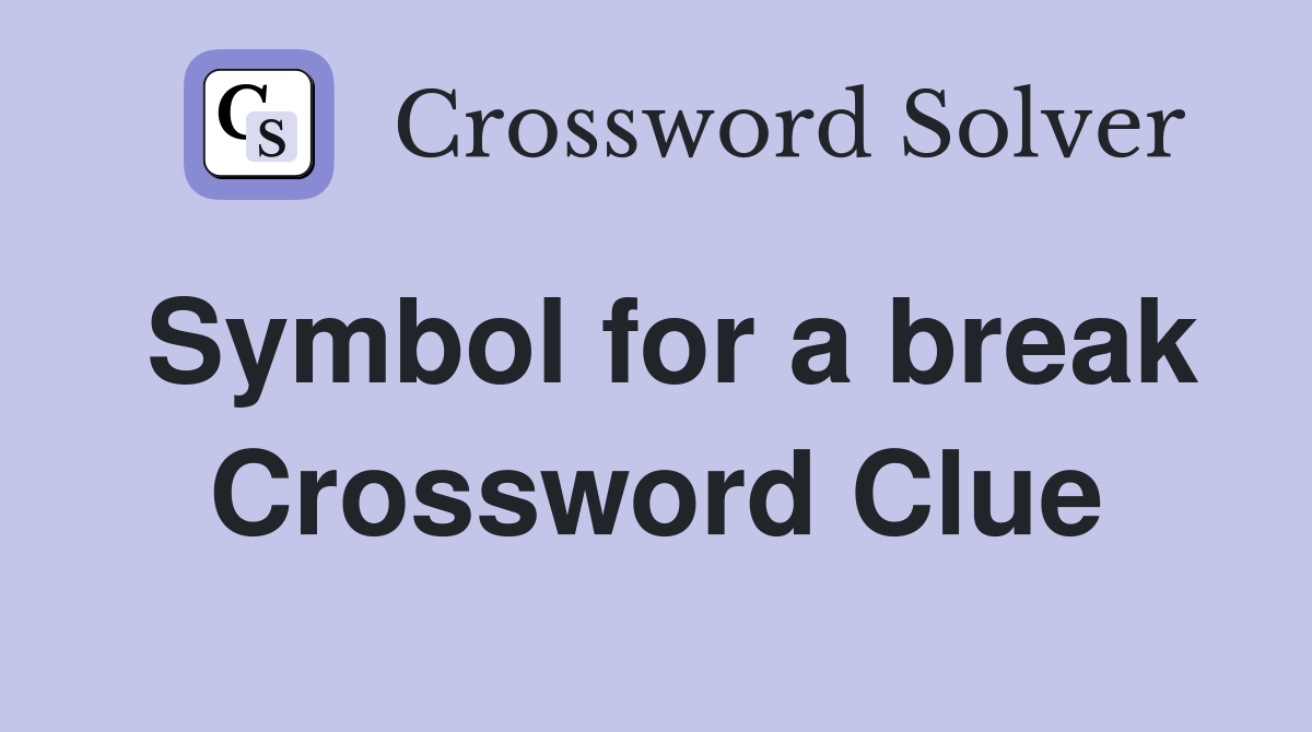 Symbol for a break Crossword Clue