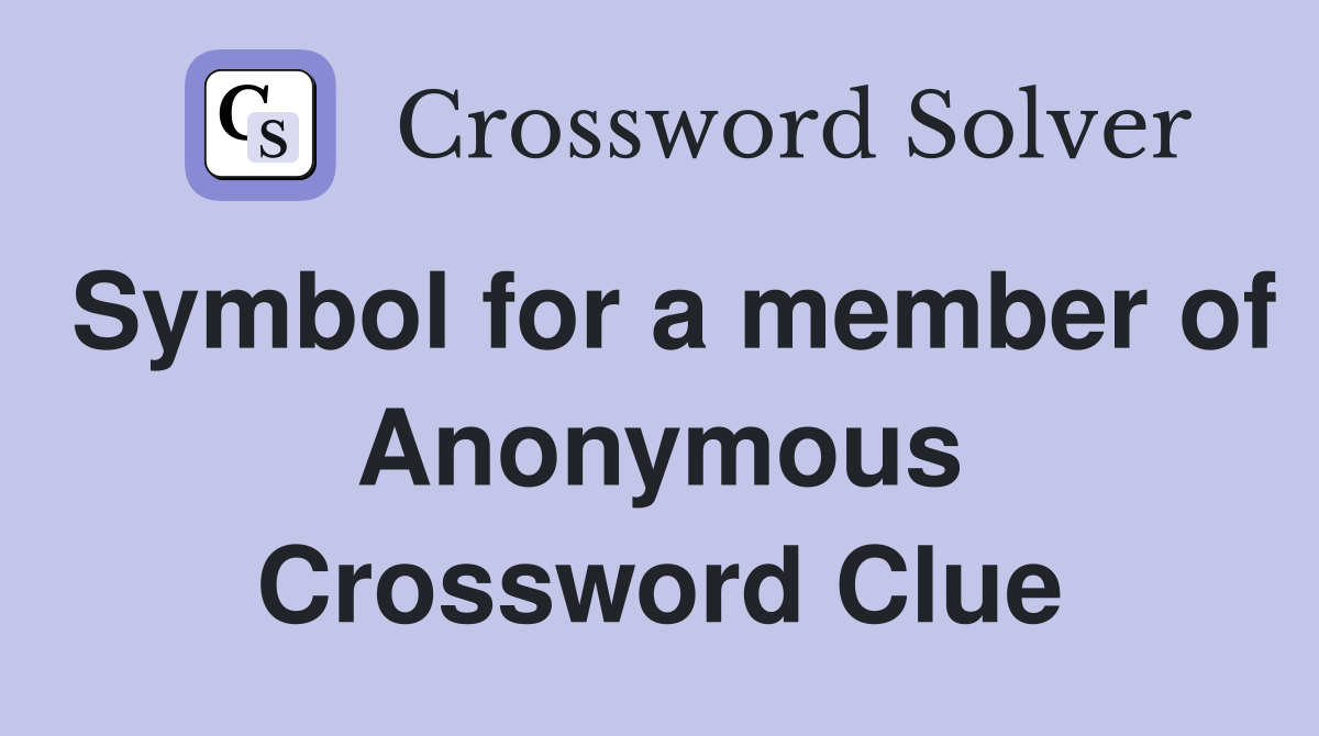 Symbol for a member of Anonymous Crossword Clue
